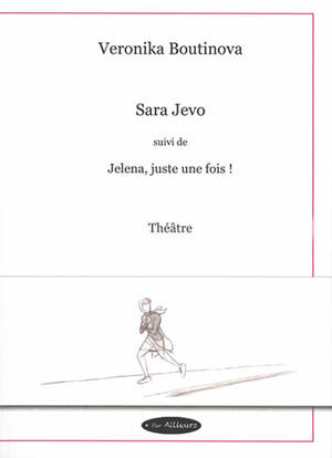 Sara Jevo. Jelena, juste une fois ! : théâtre - Veronika Boutinova