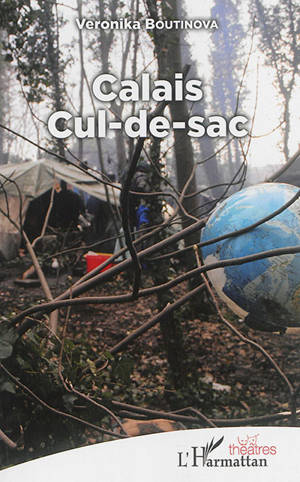 Calais cul-de-sac : théâtre - Veronika Boutinova