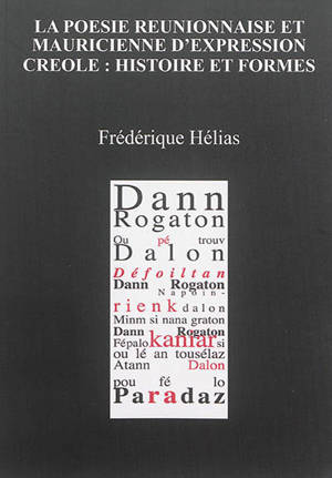 La poésie réunionnaise et mauricienne d'expression créole : histoire et formes - Frédérique Hélias