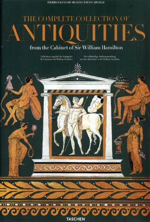 Collection complète des antiquités du cabinet de Sir William Hamilton. Die vollständige Antikensammlung aus dem Kabinett von Sir William Hamilton. The complete collection of antiquities from the cabinet of Sir William Hamilton - Pierre-François Hugues d' Hancarville