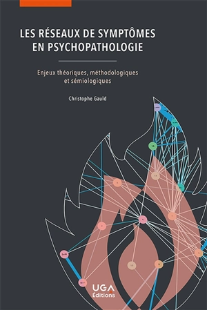 Les réseaux de symptômes en psychopathologie : enjeux théoriques, méthodologiques et sémiologiques - Christophe Gauld