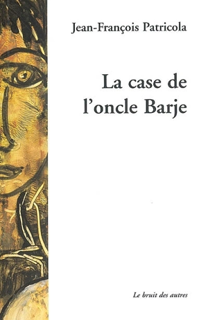 La case de l'oncle Barje - Jean-François Patricola