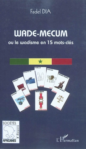 Wade-mecum ou Le wadisme en 15 mots clés - Fadel Dia