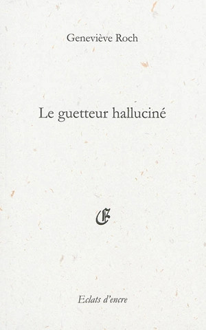 Le guetteur halluciné - Geneviève Roch