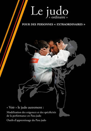 Le judo ordinaire : pour des personnes extraordinaires : modélisation des exigences et des spécificités de la performance en para judo, outils d'apprentissage du para judo - Antoine Hays