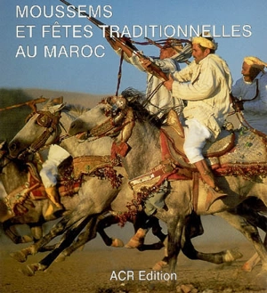 Moussems et fêtes traditionnelles au Maroc - Marie-Pascale Rauzier