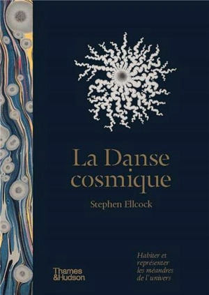 La danse cosmique : habiter et représenter les méandres de l'univers - Stephen Ellcock