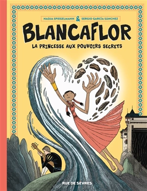 Blancaflor : la princesse aux pouvoirs secrets - Nadja Spiegelman