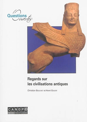 Regards sur les civilisations antiques - Christian Bouchet