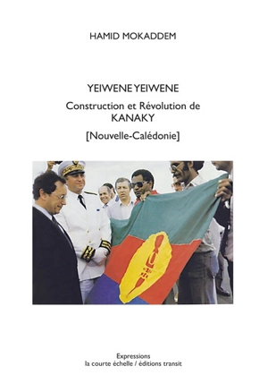 Yeiwéné Yeiwéné : construction et révolution de Kanaky : Nouvelle-Calédonie - Hamid Mokaddem