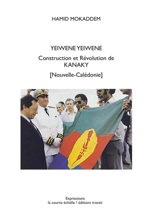 Yeiwéné Yeiwéné : construction et révolution de Kanaky : Nouvelle-Calédonie - Hamid Mokaddem