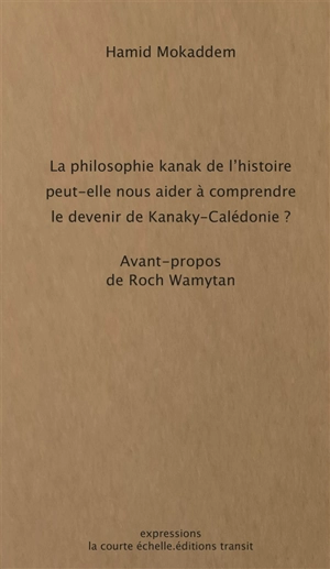 La philosophie kanak de l'histoire peut-elle nous aider à comprendre le devenir de Kanaky-Calédonie ? - Hamid Mokaddem