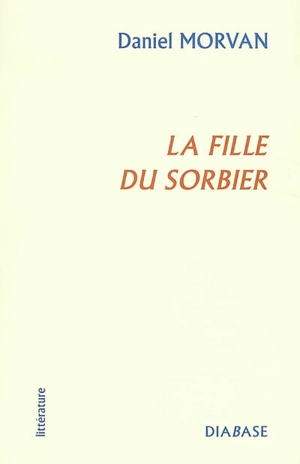 La fille du sorbier - Daniel Morvan