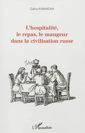 L'hospitalité, le repas, le mangeur dans la civilisation russe - Galina Kabakova