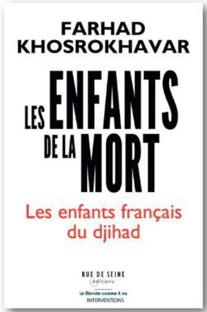 Les enfants de la mort : les enfants français du djihad - Farhad Khosrokhavar