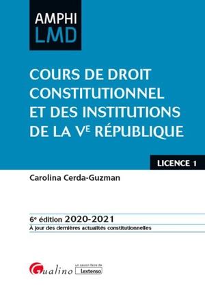 Cours de droit constitutionnel et des institutions de la Ve République : licence 1 : 2020-2021 - Carolina Cerda-Guzman