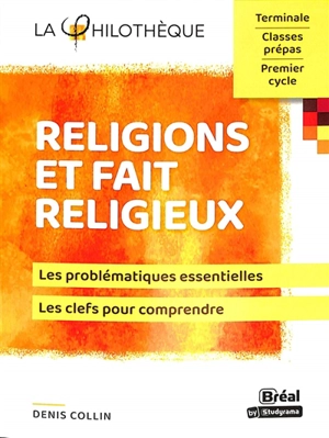 Religions et fait religieux : les problématiques essentielles, les clefs pour comprendre - Denis Collin