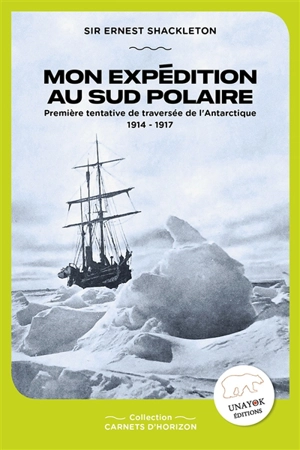 Mon expédition au Sud polaire : première tentative de traversée de l'Antarctique : 1914-1917 - Ernest Henry Shackleton