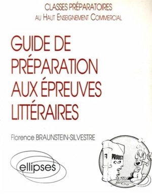 Guide de préparation aux épreuves littéraires : classes préparatoires au haut enseignement commercial - Florence Braunstein