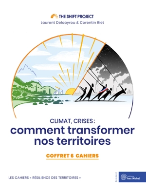 Climat, crises : comment transformer nos territoires : coffret 6 cahiers - The Shift project (Paris)