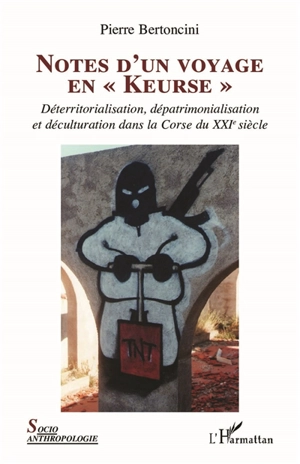 Notes d'un voyage en Keurse : déterritorialisation, dépatrimonialisation et déculturation dans la Corse du XXIe siècle - Pierre Bertoncini