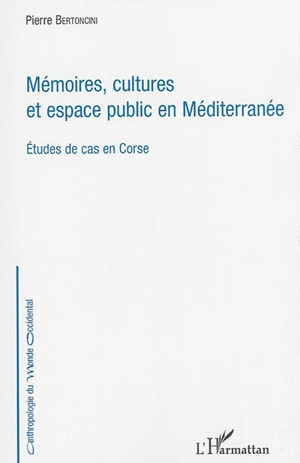 Mémoires, cultures et espace public en Méditerranée : études de cas en Corse - Pierre Bertoncini