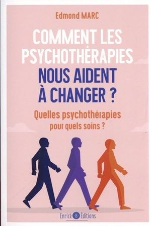 Comment les psychothérapies nous aident à changer ? Quelles psychothérapies pour quels soins ? - Edmond Marc