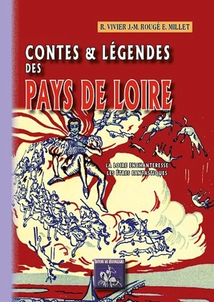 Contes & légendes des pays de Loire. Vol. 1. La Loire enchanteresse, les êtres fantastiques - Robert Vivier