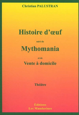 Histoire d'oeuf. Mythomania : balade théâtrale. Vente à domicile - Christian Palustran