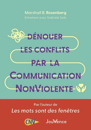 Dénouer les conflits par la communication non violente - Marshall B. Rosenberg