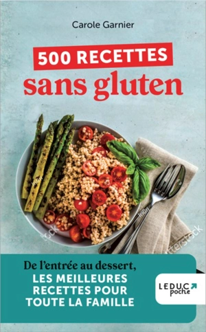 500 recettes sans gluten : de l'entrée au dessert, les meilleures recettes pour toute la famille - Carole Garnier