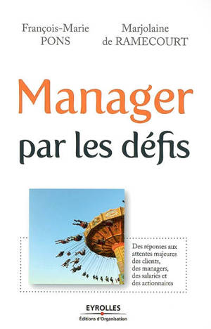 Manager par les défis : des réponses aux attentes majeures des clients, des managers, des salariés et des actionnaires - François-Marie Pons