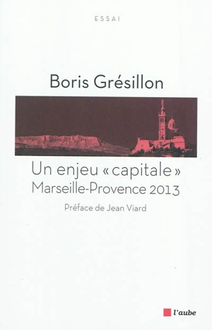 Un enjeu capitale : Marseille Provence 2013 - Boris Grésillon