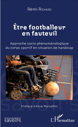 Etre footballeur en fauteuil : approche socio-phénoménologique du corps sportif en situation de handicap - Rémi Richard