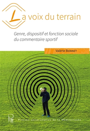 La voix du terrain : genre, dispositif et fonction sociale du commentaire sportif - Valérie Bonnet