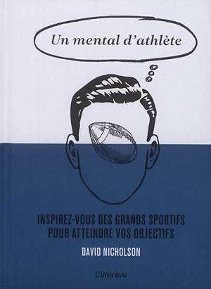 Un mental d'athlète : inspirez-vous des grands sportifs pour atteindre vos objectifs - David Nicholson