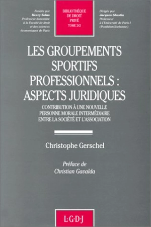 Les Groupements sportifs professionnels : aspects juridiques, contribution à une nouvelle personne morale intermédiaire entre la société et l'association - Christophe Gerschel