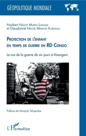 Protection de l'enfant en temps de guerre en RD Congo : le cas de la guerre de six jours à Kisangani - Norbert Ngoyi Muepu Lumami