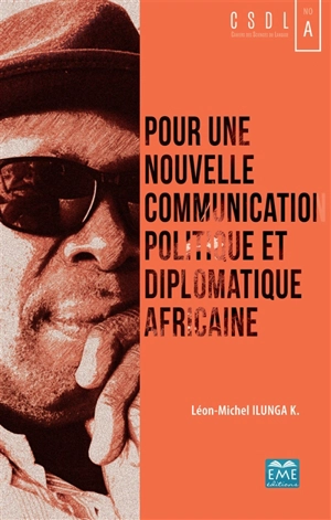 Pour une nouvelle communication politique et diplomatique africaine - Léon-Michel Ilunga K.