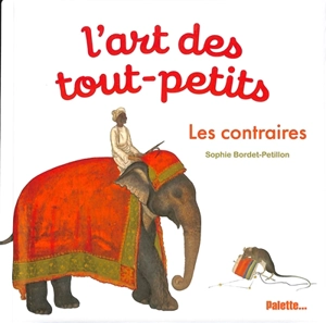 L'art des tout-petits. Les contraires - Sophie Bordet-Petillon