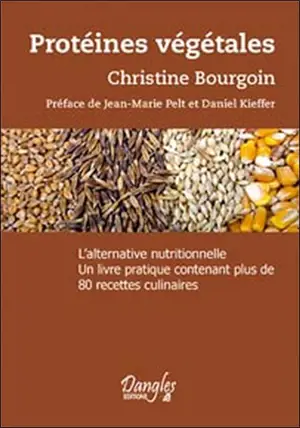 Protéines végétales : l'alternative nutritionnelle : un livre pratique contenant plus de 80 recettes culinaires - Christine Bourgoin