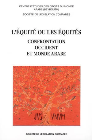 L'équité ou les équités : confrontation Occident et monde arabe : colloque des 3 et 4 octobre 2002