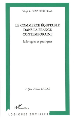 Le commerce équitable dans la France contemporaine : idéologies et pratiques - Virginie Diaz Pedregal