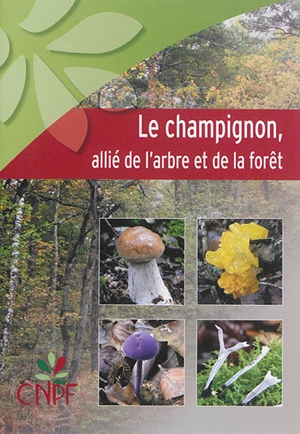 Le champignon, allié de l'arbre et de la forêt - Centre national de la propriété forestière (France)