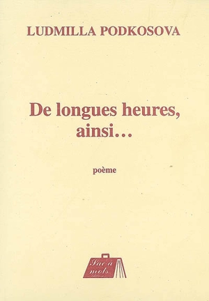 De longues heures, ainsi... : poème - Ludmilla Podkosova