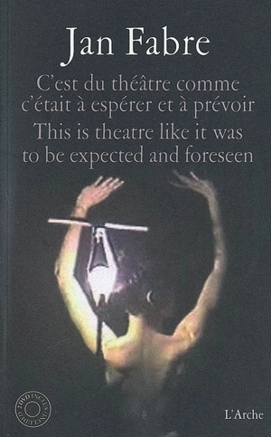 C'est du théâtre comme c'était à espérer et à prévoir. This is theatre like it was to be expected and foreseen - Jan Fabre