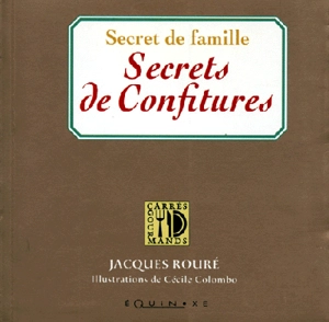 Secrets de famille, secrets de confitures - Jacques Rouré