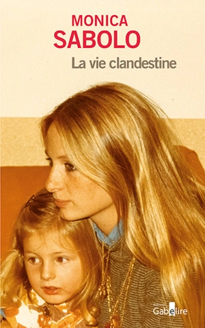 La vie clandestine - Monica Sabolo