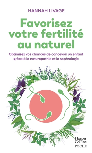 Favorisez votre fertilité au naturel : optimisez vos chances de concevoir un enfant grâce à la naturopathie et la sophrologie - Hannah Livage
