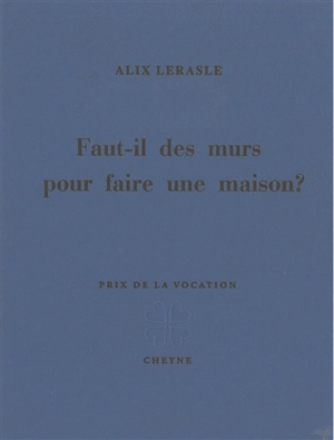 Faut-il des murs pour faire une maison ? - Alix Lerasle